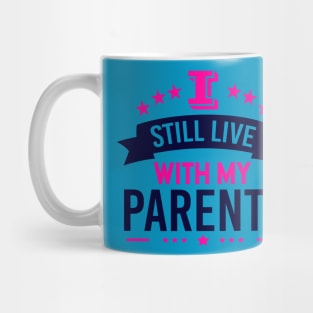 I Still Live With My Parents Mug